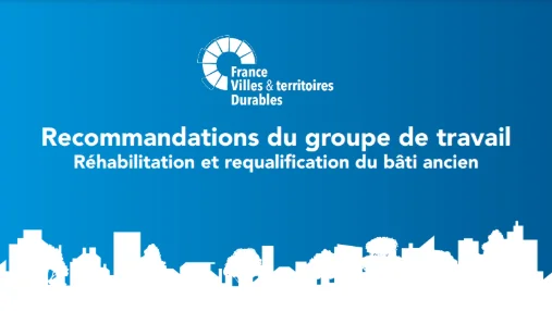 Réhabilitation et requalification du bâti ancien : recommandations et outils pour accélérer la transition